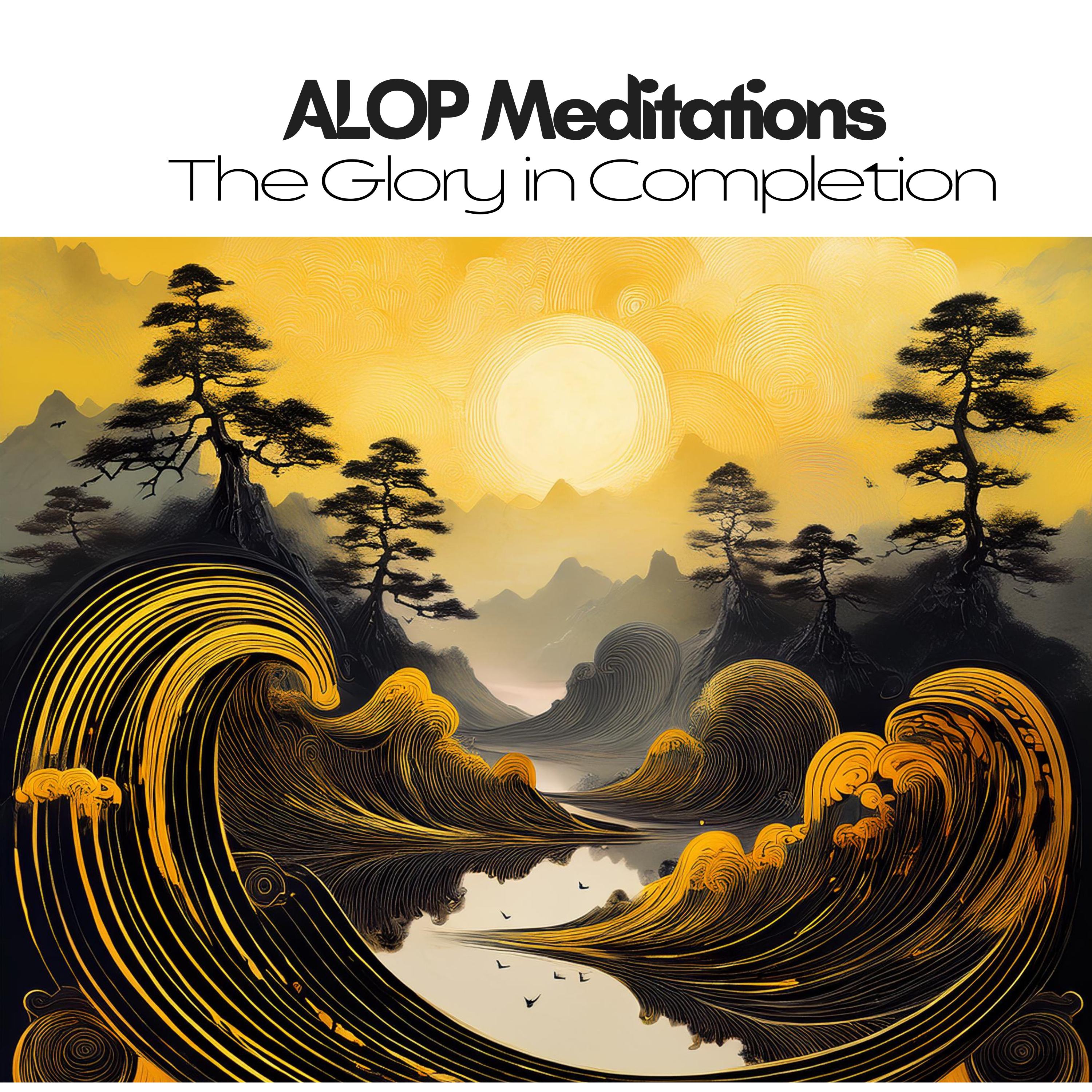 ALOP Meditations: The Glory in Completion